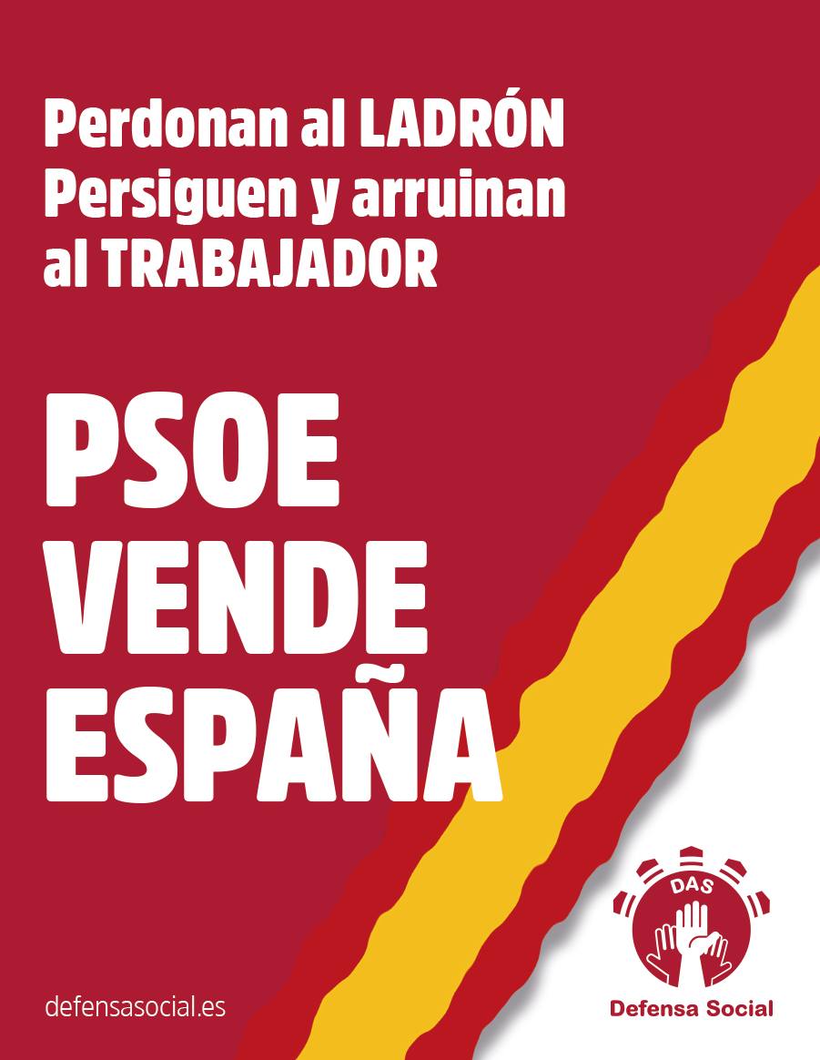 PSOE vende España. Perdonan al ladrón. Persiguen y arruinan al trabajador